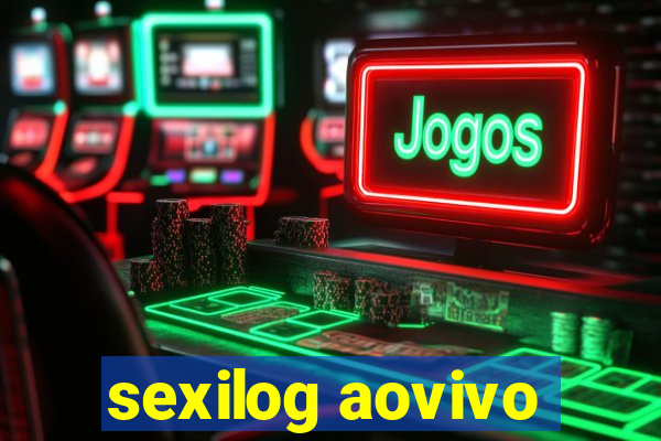 sexilog aovivo